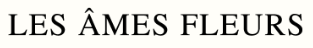 Les Âmes Fleurs 
